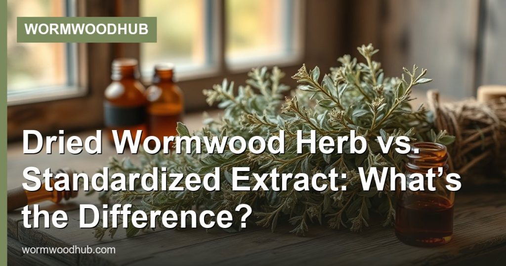 Dried Wormwood Herb vs. Standardized Extract: What’s the Difference? - WormwoodHub
