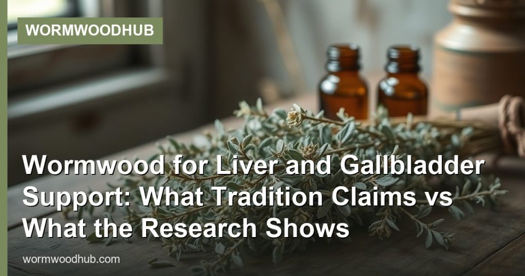 Wormwood for Liver and Gallbladder Support: What Tradition Claims vs What the Research Shows - WormwoodHub