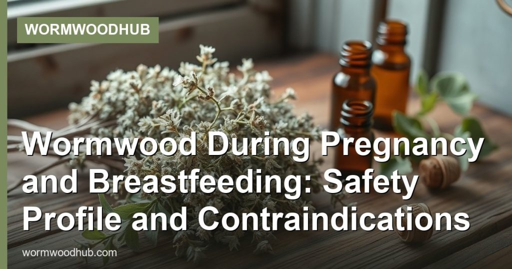 Wormwood During Pregnancy and Breastfeeding: Safety Profile and Contraindications - WormwoodHub