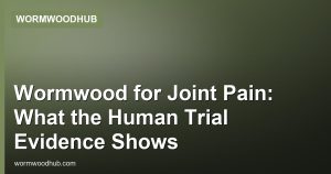Wormwood for Joint Pain: What the Human Trial Evidence Shows